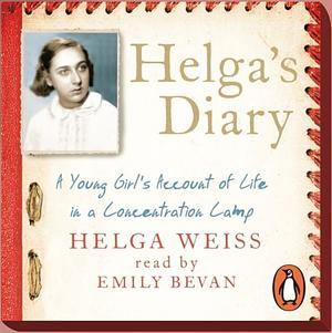 Helga's Diary: A Young Girl's Account of Life in a Concentration Camp by Helga Weiss
