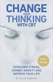 Change Your Thinking: Overcome Stress, Anxiety, and Depression, and Improve Your Life with CBT by Sarah Edelman