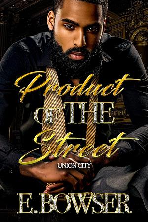 Product Of The Street: Union City Book 1 by E. Bowser