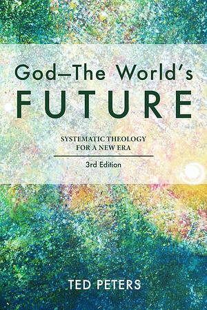 God--The World's Future by Ted Peters