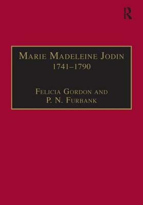 Marie Madeleine Jodin 1741-1790: Actress, Philosophe and Feminist by P.N. Furbank, Felicia Gordon