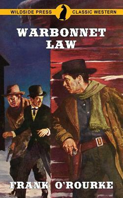 Warbonnet Law by Frank O'Rourke