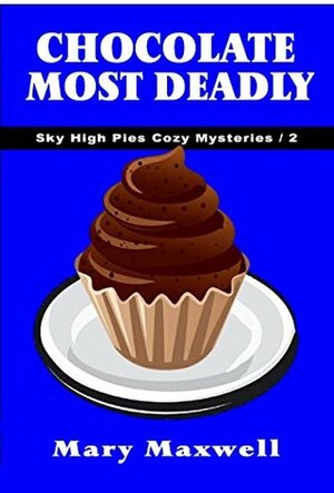 Chocolate Most Deadly by Mary Maxwell