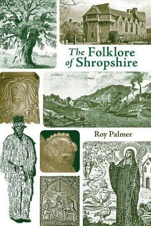 The Folklore Of Shropshire by Roy Palmer