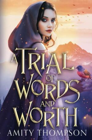 A Trial of Words and Worth: a fairytale retelling by Amity Thompson