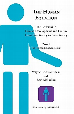 The Human Equation: The Constant in Human Development from Pre-Literacy to Post-Literacy -- Book 1 the Human Equation Toolkit by Wayne Constantineau, Eric McLuhan