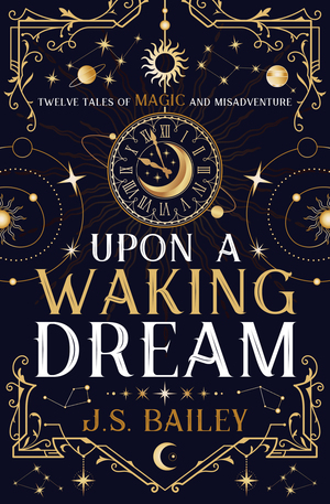 Upon a Waking Dream by J.S. Bailey