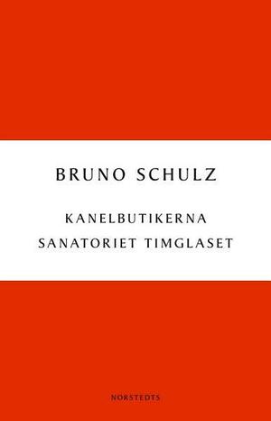 Kanelbutikerna - Sanatoriet i timglaset by Bruno Schulz