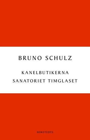 Kanelbutikerna - Sanatoriet i timglaset by Bruno Schulz