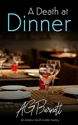 A Death at Dinner: Good food, good wine, bad company... by AG Barnett