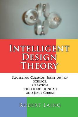 Intelligent Design Theory by Robert Laing