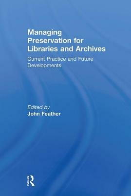 Managing Preservation for Libraries and Archives: Current Practice and Future Developments by 