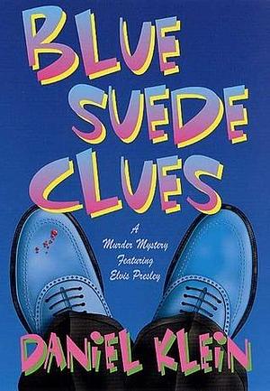 Blue Suede Clues: A Murder Mystery Featuring Elvis Presley by Daniel Klein, Daniel Klein