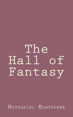 The Hall of Fantasy by Nathaniel Hawthorne