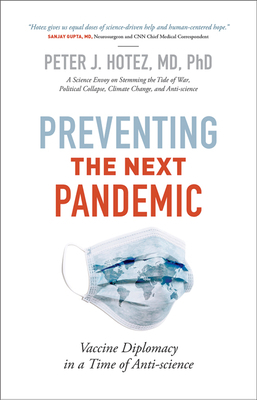 Preventing the Next Pandemic: Vaccine Diplomacy in a Time of Anti-Science by Peter J. Hotez