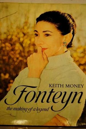 Fonteyn: The Making of a Legend by Keith Money