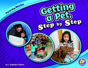 Getting a Pet, Step by Step by J. Angelique Johnson