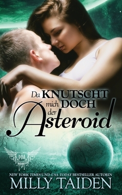 Da Knutscht Mich Doch Der Asteriod by Milly Taiden