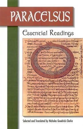 Paracelsus: Essential Readings by Nicholas Goodrick-Clarke, Paracelsus