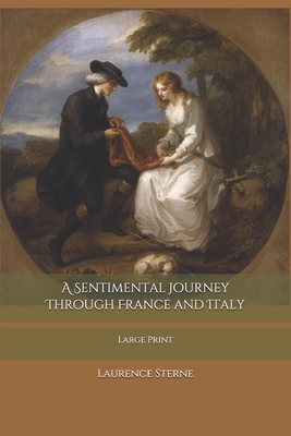 A Sentimental Journey Through France and Italy: Large Print by Laurence Sterne