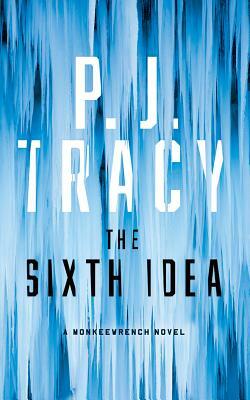 The Sixth Idea by P.J. Tracy