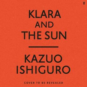 Klara and the Sun by Kazuo Ishiguro