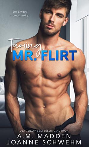 Taming Mr. Flirt by A.M. Madden, Joanne Schwehm