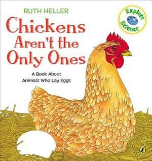 Chickens Aren't the Only Ones: A Book About Animals that Lay Eggs by Ruth Heller