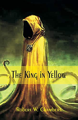 The King in Yellow by Robert W. Chambers