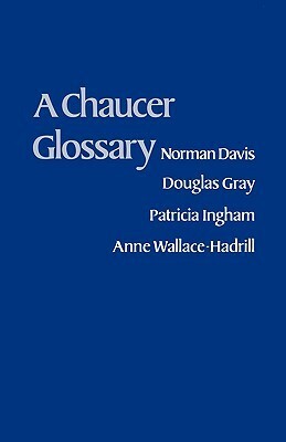 A Chaucer Glossary by Norman Davis, Douglas Gray, Patricia Ingham