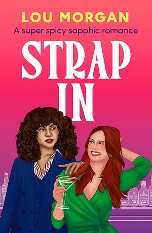 Strap In: A super spicy sapphic romance by Lou Morgan