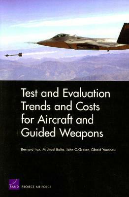 Test and Evaluation Trends and Costs for Aircraft and Guided Weapons by Bernard Fox