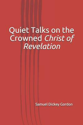 Quiet Talks on the Crowned Christ of Revelation by Samuel Dickey Gordon