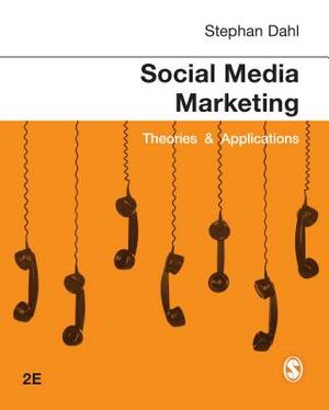 Social Media Marketing: Theories and Applications by Stephan Dahl