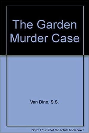The Garden Murder Case by S.S. Van Dine, Willard Huntington Wright
