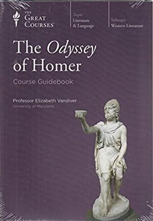 The Teaching Company: The Odyssey Homer: the Great Courses by Elizabeth Vandiver