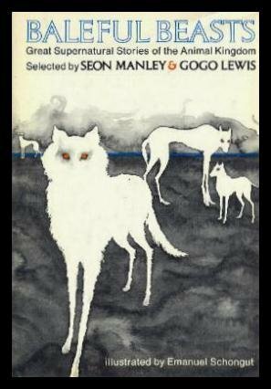 Baleful Beasts; Great Supernatural Stories Of The Animal Kingdom by Gogo Lewis, William Hope Hodgson, Eric Linklater, Arthur Conan Doyle, Lilian Jackson Braun, Hugh Walpole, Ambrose Bierce, Seon Manley, Edith Wharton, Saki, Lafcadio Hearn, George Whitley