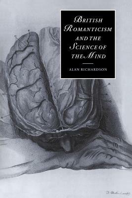 British Romanticism and the Science of the Mind by Richardson Alan, Alan Richardson