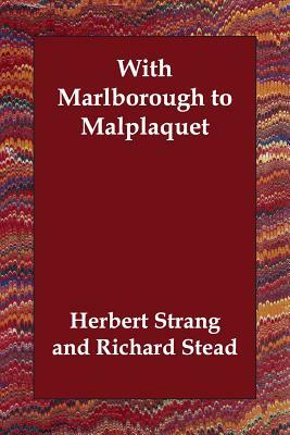 With Marlborough to Malplaquet by Richard Stead, Herbert Strang