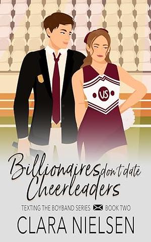 Billionaires Don't Date Cheerleaders: A YA Sweet Romance by Clara Nielsen