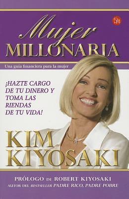 Mujer millonaria: Una guía financiera para la mujer ¡Hazte cargo de tu dinero y toma las riedas de tu dinero! / Rich Woman: A Book on Investing for Women by Kim Kiyosaki, Kim Kiyosaki