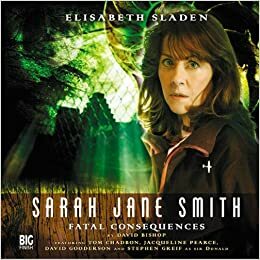 Sarah Jane Smith: Fatal Consequences by David Bishop