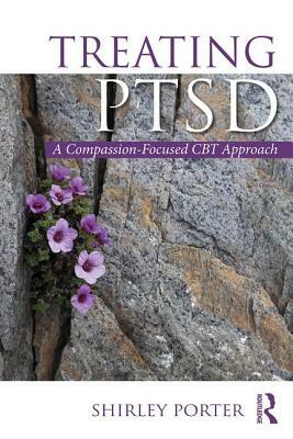 Treating PTSD: A Compassion-Focused CBT Approach by Shirley Porter