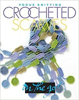 Vogue® Knitting on the Go! Crocheted Scarves by Trisha Malcolm