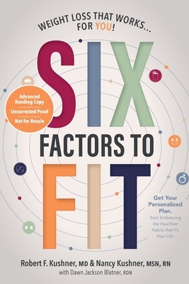 Six Factors to Fit: Weight Loss That Works ... for You! by Robert F. Kushner, Nancy Kushner, Dawn Jackson Blatner