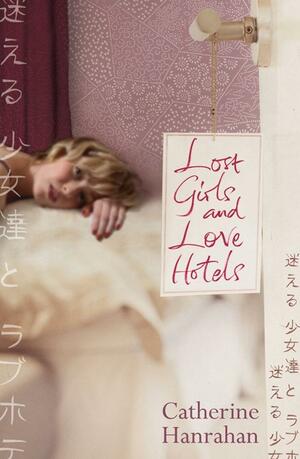 Lost Girls And Love Hotels by Catherine Hanrahan