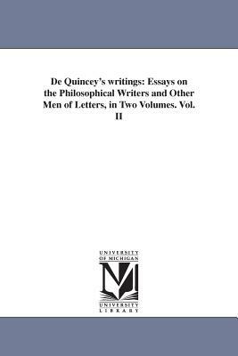 De Quincey's writings: Essays on the Philosophical Writers and Other Men of Letters, in Two Volumes. Vol. II by Thomas De Quincey