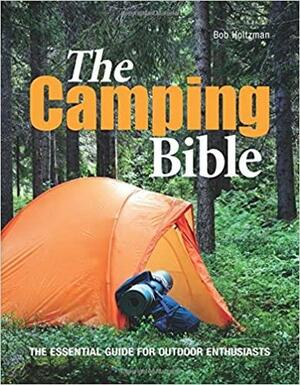 The Camping Bible: From Tents to Troubleshooting: Everything You Need for Life in the Great Outdoors by Rob Beattie