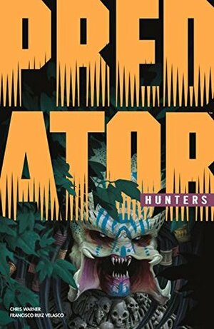 Predator: Hunters by Chris Warner, Francisco Ruiz Velasco