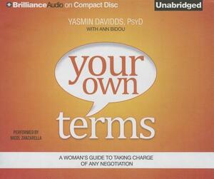 Your Own Terms: A Woman's Guide to Taking Charge of Any Negotiation by Yasmin Davidds-Garrido, Ann Bidou